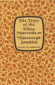 The Texts of the White Yajurveda, or Vajasaneya-Samhita Translated with a Popular Commentary Complete Revised Enlarged Edition,8121500478,9788121500470