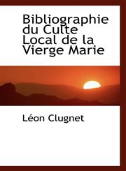 Bibliographie du Culte Local de la Vierge Marie,1110110820,9781110110827