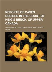 Reports of cases decided in the Court of King's Bench, of Upper Canada,1236542177,9781236542175