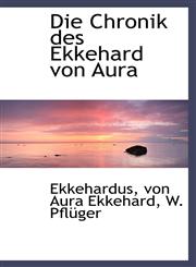 Die Chronik des Ekkehard von Aura,111020115X,9781110201150