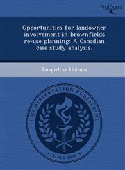 Opportunities for landowner involvement in brownfields re-use planning A Canadian case study analysis.,1248990234,9781248990230