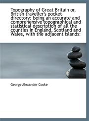 Topography of Great Britain Or, British Traveller's Pocket Directory Being an Accurate and Comprehe,1116347989,9781116347982