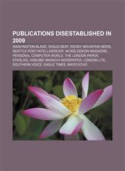 Publications disestablished in 2009 Washington Blade, Shojo Beat, Rocky Mountain News, Seattle Post-Intelligencer, Nickelodeon Magazine,115670202X,9781156702024