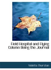 Field Hospital and Flying Column Being the Journal,1110665539,9781110665532