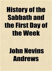 History of the Sabbath and the First Day of the Week,1150262923,9781150262920