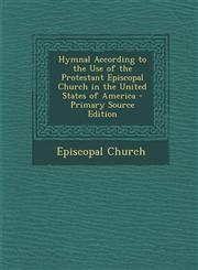 Hymnal According to the Use of the Protestant Episcopal Church in the United States of America - Primary Source Edition,1287761070,9781287761075