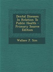 Dental Diseases In Relation To Public Health - Primary Source Edition,1294068385,9781294068389
