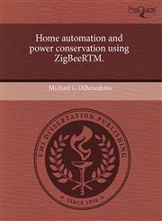 Home automation and power conservation using ZigBeeRTM.,1243466197,9781243466198