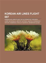 Korean Air Lines Flight 007 Korean Air Lines Flight 007 alternative theories, Larry McDonald, Dmitriy Ustinov, Anatoly Kornukov,1233107712,9781233107711