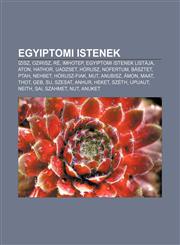 Egyiptomi Istenek Izisz, Ozirisz, Re, Imhotep, Egyiptomi Istenek Listaja, Aton, Hathor, Uadzset, Horusz, Nofertum, Basztet, Ptah, Nehbet,1232881155,9781232881155