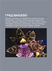 Grad Valjevo Valjevo, Petnica, Istraživačka stanica Petnica, Brankovina, Tupanci, Klinci, Bobova, Divčibare, Joševa, Sedlari, Kamenica,1234013177,9781234013172