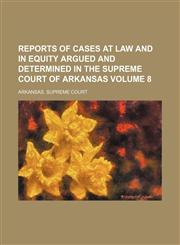 Reports of cases at law and in equity argued and determined in the Supreme Court of Arkansas Volume 8,1153981114,9781153981118