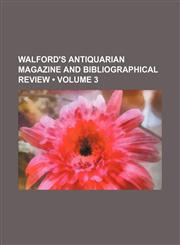 Walford's Antiquarian Magazine and Bibliographical Review (Volume 3),1458948552,9781458948557