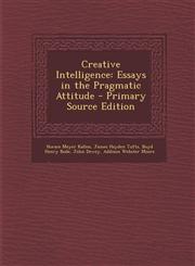 Creative Intelligence Essays in the Pragmatic Attitude - Primary Source Edition,1293129569,9781293129562