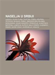 Naselja u Srbiji Sjenica, Velika Plana, Čajetina, Priboj, Krupanj, Petrovac na Mlavi, Šabac, Smederevska Palanka, Bosilegrad, Veliko Gradište,1233029363,9781233029365