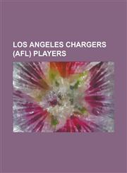 Los Angeles Chargers (Afl) Players Al Bansavage, Al Barry, Art Gob, Ben Agajanian, Bob Laraba, Bob Zeman, Charley Brueckman, Charlie Flowers, Charlie,1155460855,9781155460857