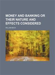 Money and Banking or Their Nature and Effects Considered,1150833742,9781150833748