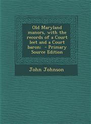 Old Maryland Manors, with the Records of a Court Leet and a Court Baron; - Primary Source Edition,1295410265,9781295410262