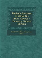 Modern Business Arithmetic Brief Course - Primary Source Edition,129500559X,9781295005598