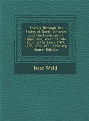 Travels Through the States of North America and the Provinces of Upper and Lower Canada, During the Years 1765, 1796, and 1797 - Primary Source Edition,1295127148,9781295127146