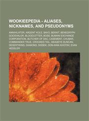 Wookieepedia - Aliases, nicknames, and pseudonyms Annihilator, Argent Kole, Bavo, Beknit, Benegryph Goodvalor, Bloodletter, Boss, Bumani Exchange Corporation, Butcher of Dac, Casement, Chubar, Commander True, Crooked Tail, Deadeye Duncan, Desertwind, Dia,1234680602,9781234680602