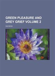 Green Pleasure and Grey Grief Volume 2,1234082160,9781234082161