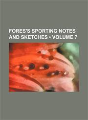 Fores's Sporting Notes and Sketches (Volume 7),1235609456,9781235609459