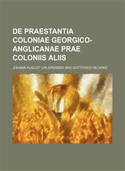De praestantia coloniae Georgico-Anglicanae prae coloniis aliis,1236406737,9781236406736