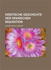 Kristische Geschichte Der Spanischen Inquisition,1236152875,9781236152879