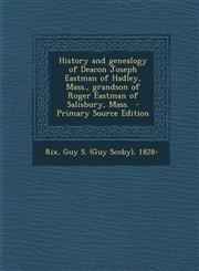 History and Genealogy of Deacon Joseph Eastman of Hadley, Mass., Grandson of Roger Eastman of Salisbury, Mass. - Primary Source Edition,1294352679,9781294352679