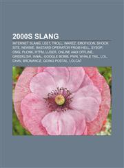 2000s slang Internet slang, Leet, Troll, Warez, Emoticon, Shock site, Newbie, Bastard Operator From Hell, Sysop, OMG, Plonk, RTFM, Luser,1156814839,9781156814833