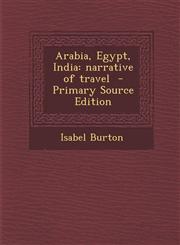 Arabia, Egypt, India Narrative of Travel - Primary Source Edition,1293514799,9781293514795