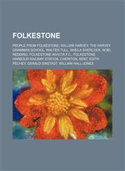 Folkestone People from Folkestone, William Harvey, The Harvey Grammar School, Walter Tull, Sheila Sherlock, Noel Redding,1234573997,9781234573997