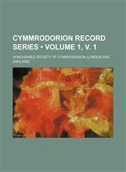 Cymmrodorion Record Series (Volume 1, V. 1),123565916X,9781235659164