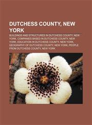 Dutchess County, New York Buildings and structures in Dutchess County, New York, Companies based in Dutchess County, New York,1156994012,9781156994016