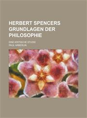 Herbert Spencers Grundlagen Der Philosophie; Eine Kritische Studie,1153467844,9781153467841