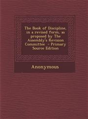 Book of Discipline, in a Revised Form, as Proposed by the Assembly's Revision Committee,1289614725,9781289614720