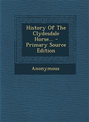 History of the Clydesdale Horse... - Primary Source Edition,1293574732,9781293574737