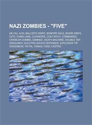 Nazi Zombies - Five AK-74u, Aug, Ballistic Knife, Bonfire Sale, Bowie Knife, Cz75, China Lake, Claymore, Colt M1911, Commando, Crawler Zom,1234751690,9781234751692
