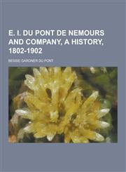 E. I. Du Pont de Nemours and Company, a History, 1802-1902,1230428097,9781230428093
