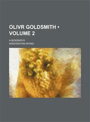 Olivr Goldsmith (Volume 2); A Biography,1154391795,9781154391794