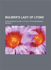 Bulwer's Lady of Lyons,1130440907,9781130440904