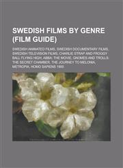 Swedish Films by Genre (Study Guide) Swedish Animated Films, Swedish Documentary Films, Swedish Television Films,115597378X,9781155973784