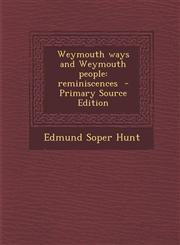 Weymouth Ways and Weymouth People Reminiscences - Primary Source Edition,1287878350,9781287878353