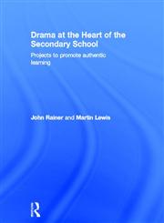 Drama at the Heart of the Secondary School Projects to Promote Authentic Learning,0415572053,9780415572057