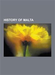 History of Malta Sovereign Military Order of Malta, Fatimid Caliphate, Maltese Lira, Interdict, Siege of Malta, Knights Hospitaller, Tu,123057235X,9781230572352