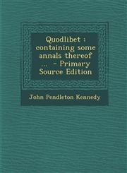 Quodlibet containing some annals thereof ...  - Primary Source Edition,1294923749,9781294923749