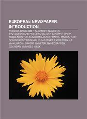 European newspaper Introduction Svenska Dagbladet, Algemeen Nijmeegs Studentenblad, Proletären, Ilta-Sanomat, Malta Today, Monitor,1233263897,9781233263899