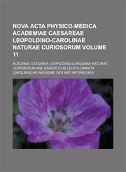 Nova ACTA Physico-Medica Academiae Caesareae Leopoldino-Carolinae Naturae Curiosorum Volume 11,1234359146,9781234359140