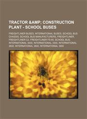 Tractor & Construction Plant - School buses Freightliner buses, International buses, School bus chassis, School bus manufacturers, Freightliner, Freightliner C2, Freightliner FS-65, School bus, International 3000, International 3300, International 3600,,1234859696,9781234859695